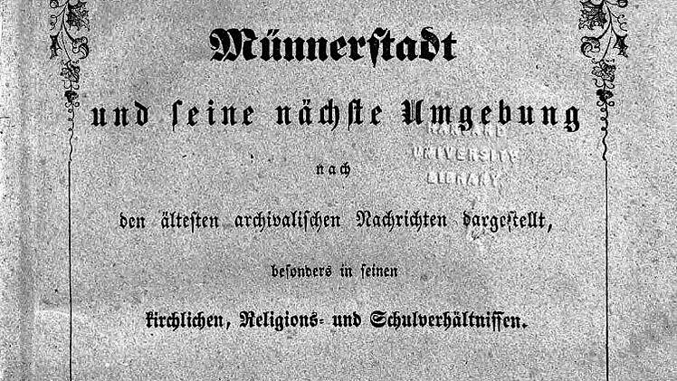 Eine Fundgrube für alle, die sich für die Geschichte von Münnerstadt  interessieren, ist das 1852 erschienene Buch "Münnerstadt und seine nächste  Umgebung..." von Nikolaus Reininger. Hier das Titelblatt, auf dem rechts  oben "Harvard University Library" eingeprägt ist. Weiter unten der Stempel  "Wilhelm Sattler Mainbegr", der auf den Vorbesitzer hinweist. Repro: Dieter  Britz