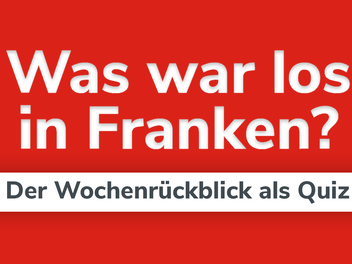 Franken-Quiz: Der Wochenrückblick