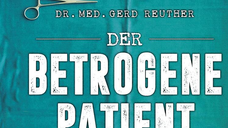 Das Buch "Der betrogene Patient" des Kulmbacher Arztes Gerd Reuther stürmte die Spiegel-Bestsellerliste. Repro: BR