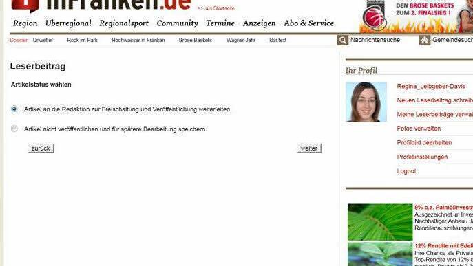 Nun müssen Sie nur noch den Artikel an die Onlineredaktion schicken und Sie nehmen am Gewinnspiel teil. Ihr Artikel wird nun von der Redaktion freigeschaltet und wird in der Community unter http://www.infranken.de/community/leserbeitraege/ angezeigt.