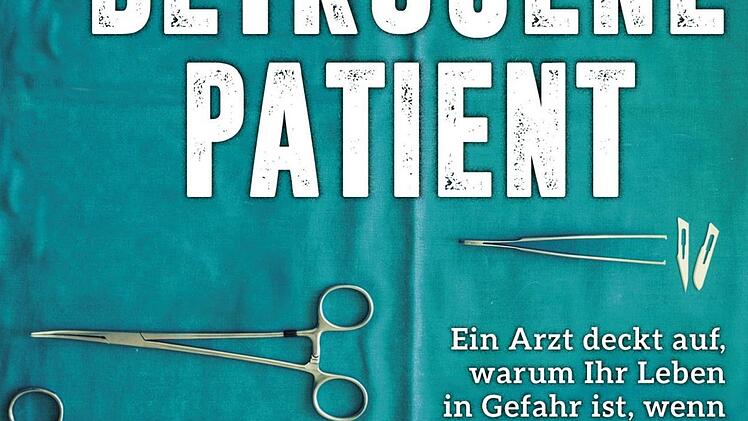 Dr. Gerd Reuther: "Der betrogene Patient"; Hardcover, 400 Seiten, 19,99 €, ISBN: 978-3-7423-0071-3. Foto: Riva-Verlag
